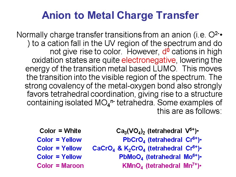 Anion to Metal Charge Transfer Normally charge transfer transitions from an anion (i.e. O2-)
